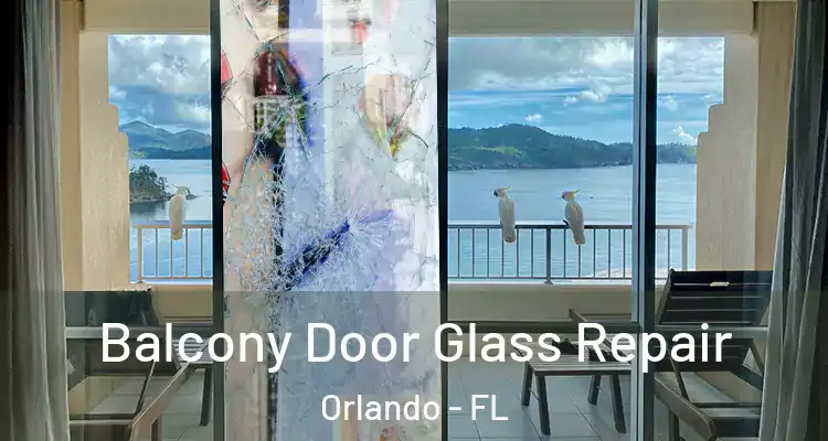Balcony Door Glass Repair Orlando - FL