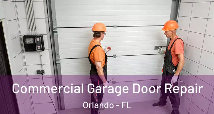 Commercial Garage Door Repair Orlando - FL