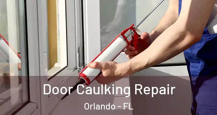 Door Caulking Repair Orlando - FL