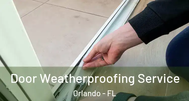 Door Weatherproofing Service Orlando - FL