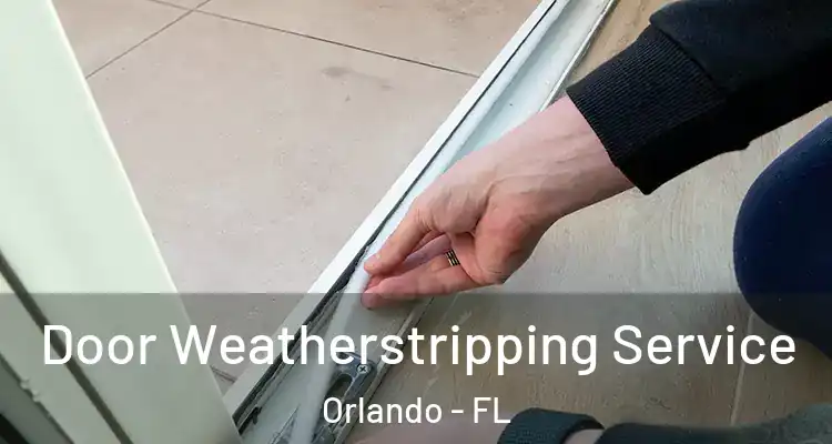 Door Weatherstripping Service Orlando - FL