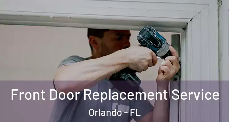 Front Door Replacement Service Orlando - FL