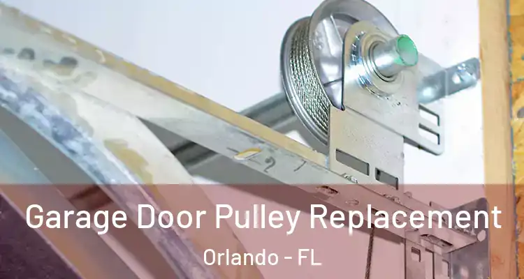 Garage Door Pulley Replacement Orlando - FL