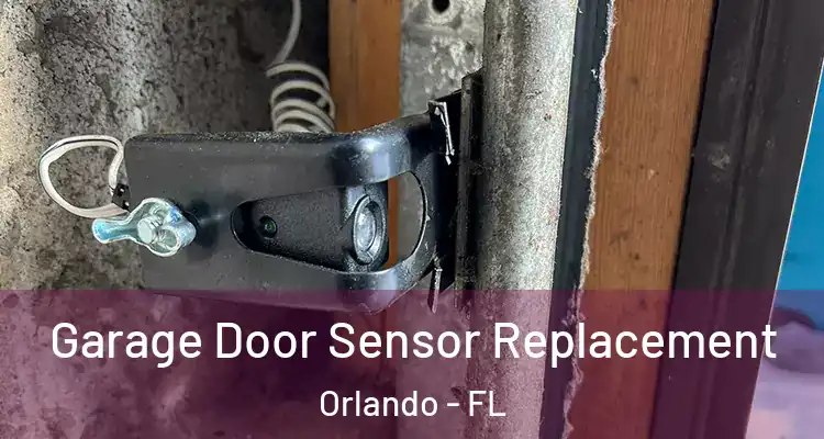 Garage Door Sensor Replacement Orlando - FL