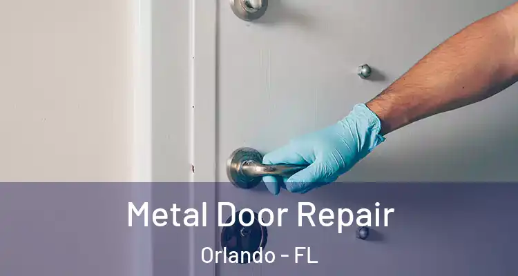 Metal Door Repair Orlando - FL