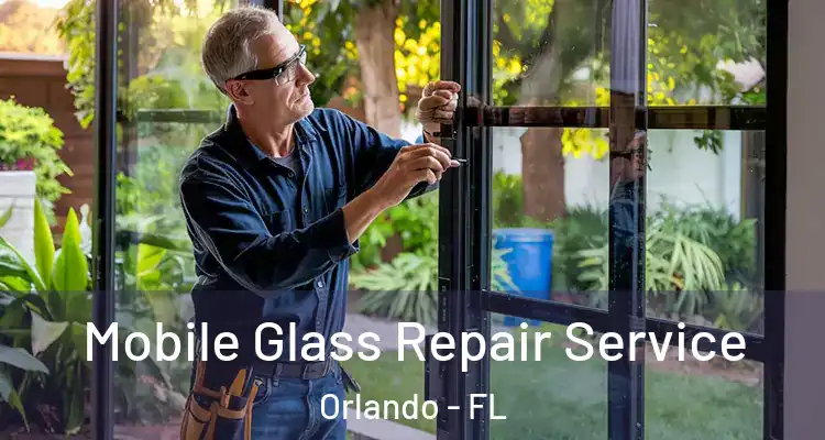 Mobile Glass Repair Service Orlando - FL