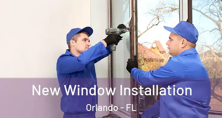 New Window Installation Orlando - FL