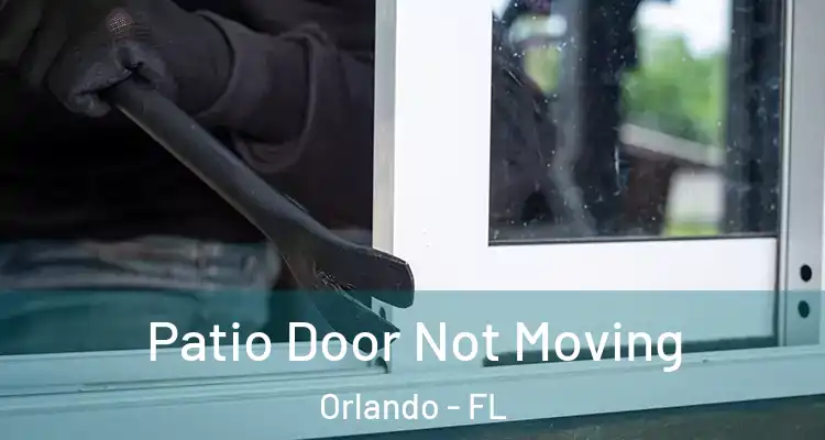 Patio Door Not Moving Orlando - FL
