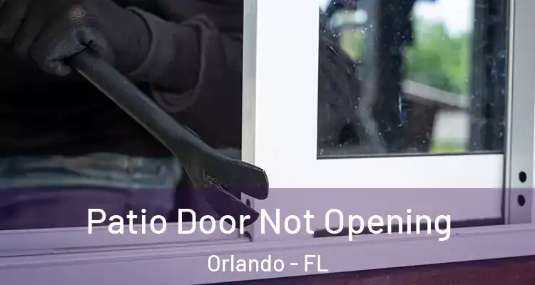 Patio Door Not Opening Orlando - FL