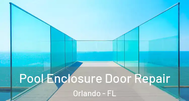 Pool Enclosure Door Repair Orlando - FL