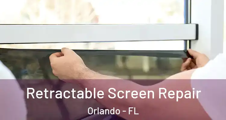 Retractable Screen Repair Orlando - FL