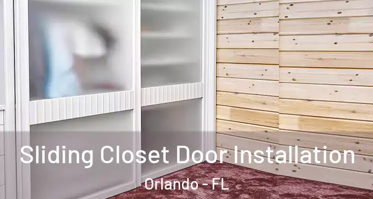 Sliding Closet Door Installation Orlando - FL