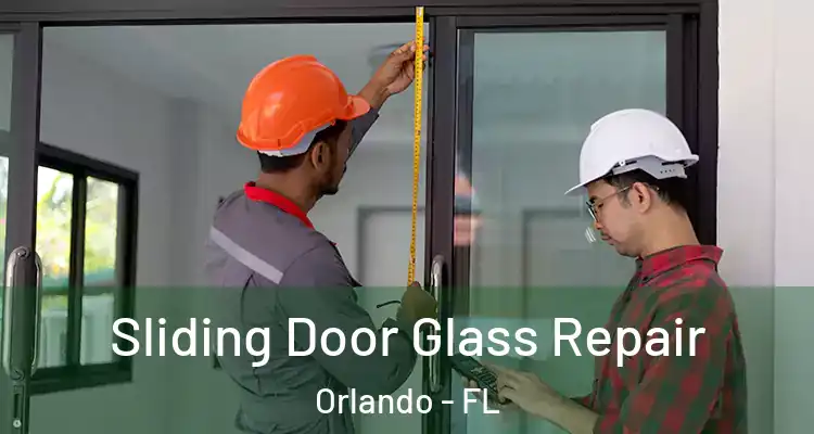 Sliding Door Glass Repair Orlando - FL
