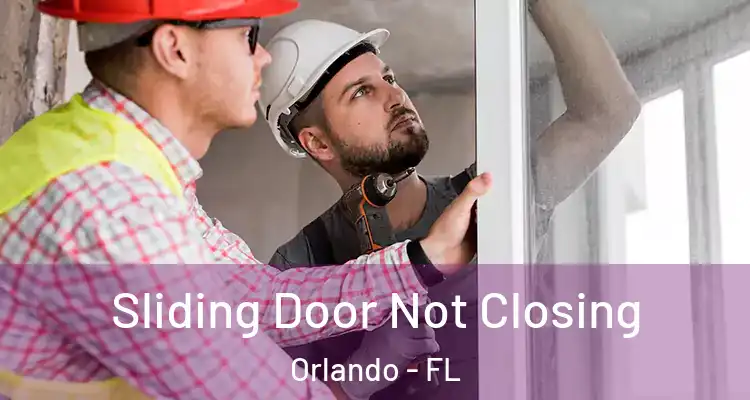 Sliding Door Not Closing Orlando - FL