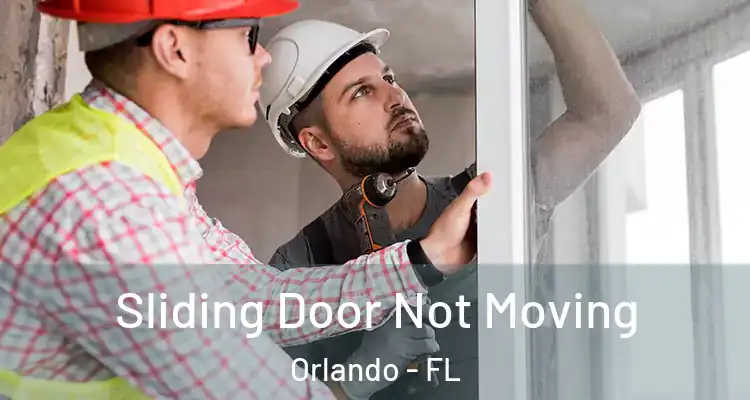 Sliding Door Not Moving Orlando - FL