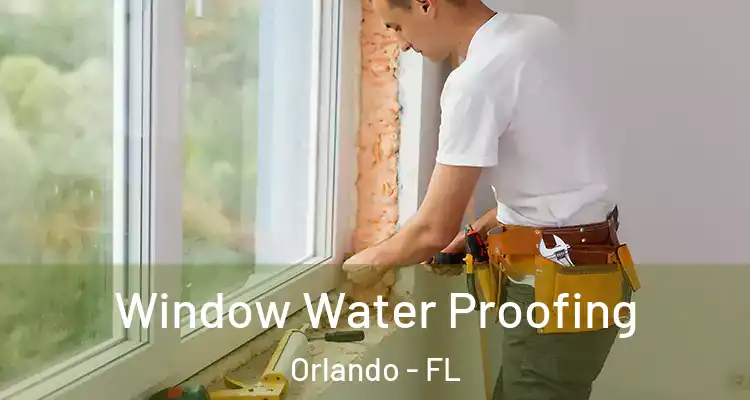Window Water Proofing Orlando - FL